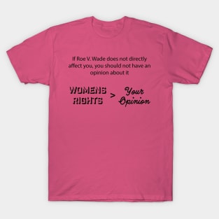 Womens Rights is Greater Than Your Opinion T-Shirt